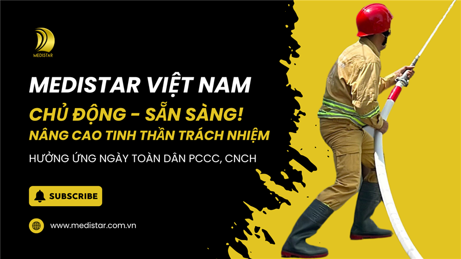 Chủ động - sẵn sàng: medistar việt nam nâng cao tinh thần trách nhiệm hưởng ứng ngày toàn dân pccc & cnch 4/10